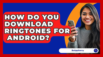 How Do You Download Ringtones For   Android? - Be App Savvy