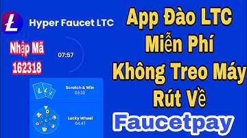 App Đào LTC Miễn Phí Không Treo Máy Rút Về Faucetpay / Kiếm Tiền Online Không Cần Vốn
