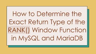 How to Determine the Exact Return Type of the RANK() Window Function in MySQL and MariaDB