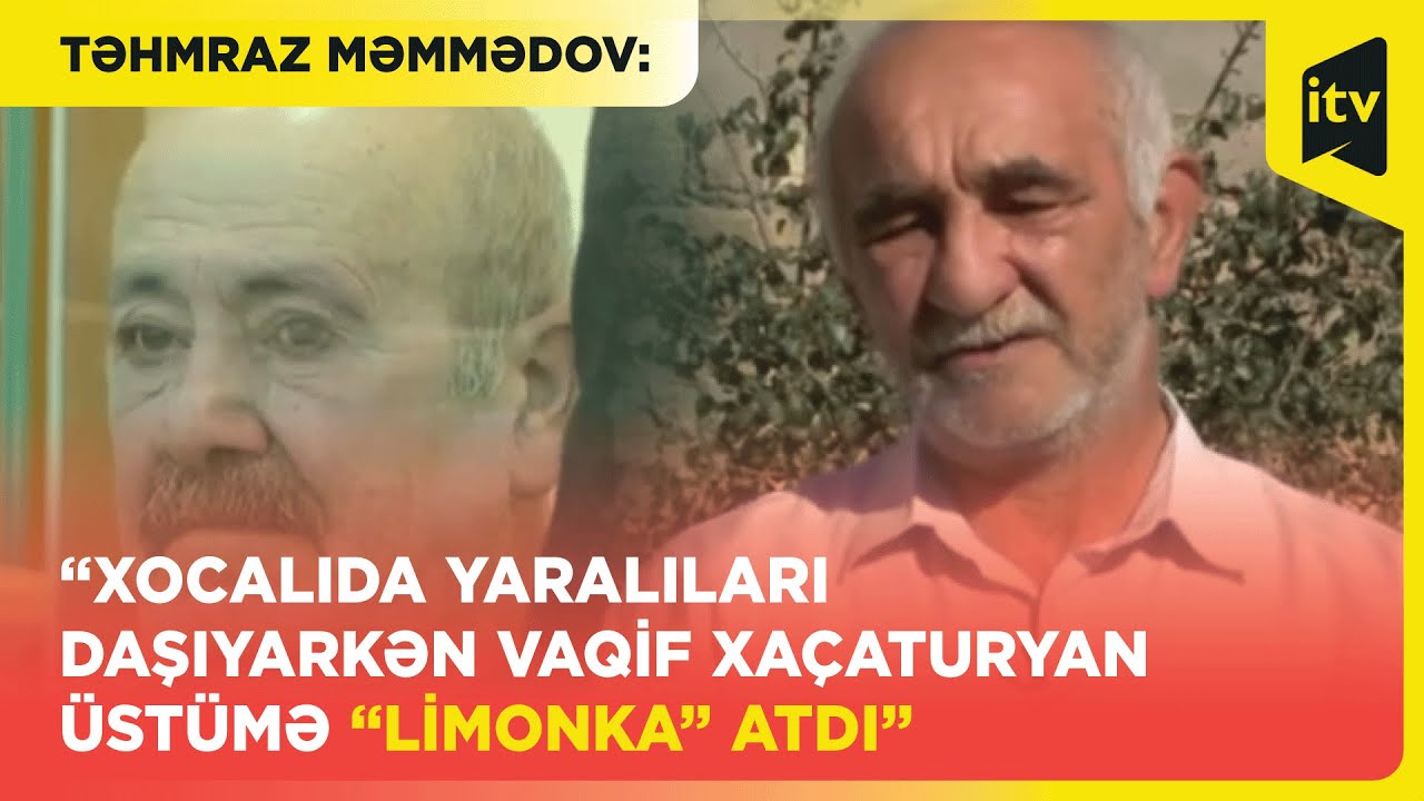 Təhmraz Məmmədov: “Xocalıda yaralıları daşıyarkən Vaqif Xaçaturyan üstümə “limonka” atdı”