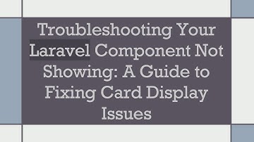 Troubleshooting Your Laravel Component Not Showing: A Guide to Fixing Card Display Issues