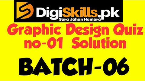 graphic design quiz 1 batch 6 || solution of graphic design quizz digiskills b.k tech