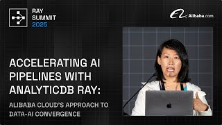 How Alibaba Cloud Accelerates AI Pipelines with AnalyticDB Ray | Ray Summit 2025 Details