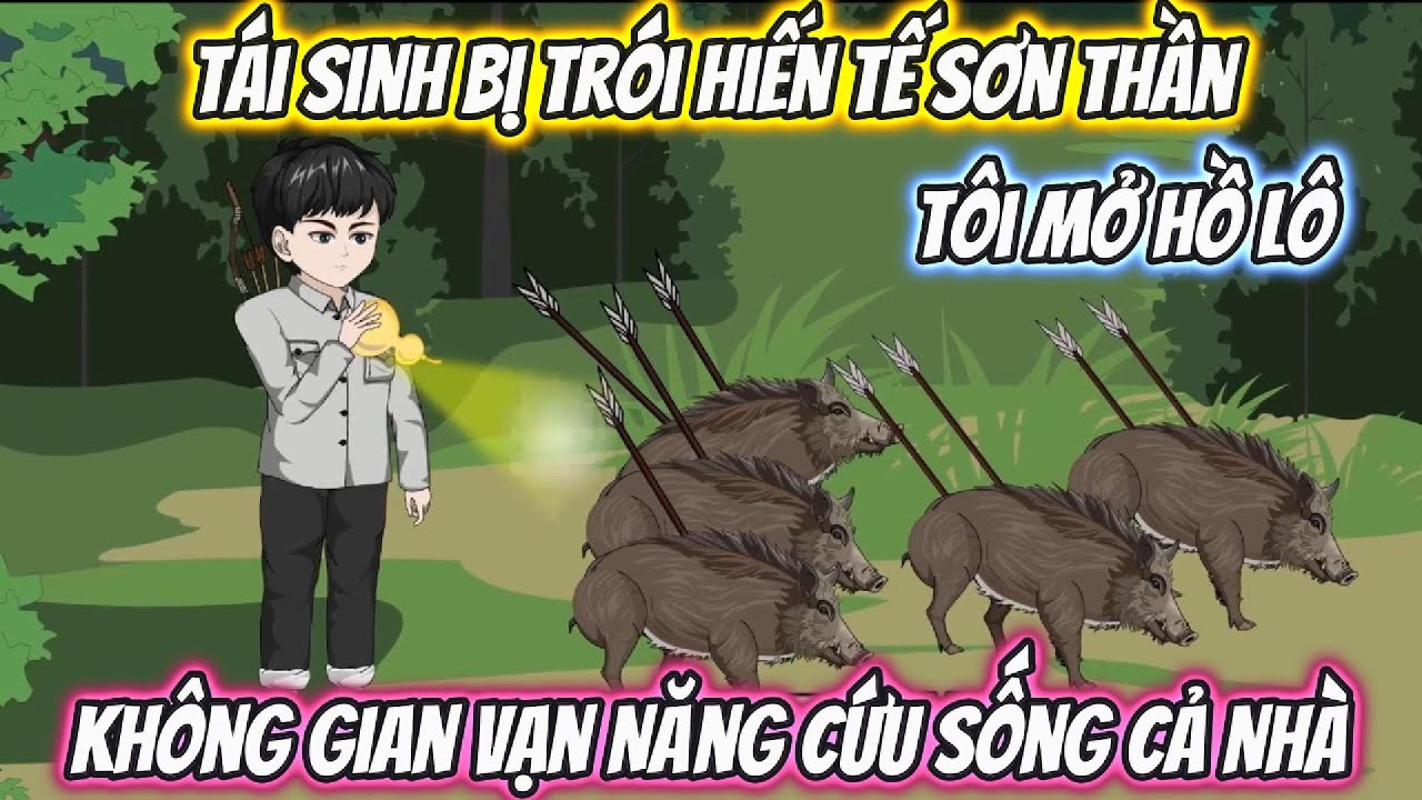 Tái Sinh Bị Trói Hiến Tế Sơn Thần, Tôi Mở Hồ Lô Không Gian Vạn Năng Cứu Sống Cả Làng Full Bộ