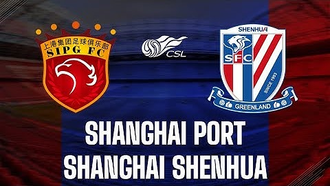 Shanghai Port FC vs Shanghai Shenhua FC |🔴Live Match Today⚽🎬