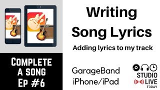 Writing Song Lyrics - GarageBand iOS  (iPhone/iPad) - Complete-a-Song - Episode 6