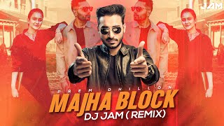 Majha Block Remix | Dj Jam | Prem Dhillon | Latest Punjabi Remix 2020