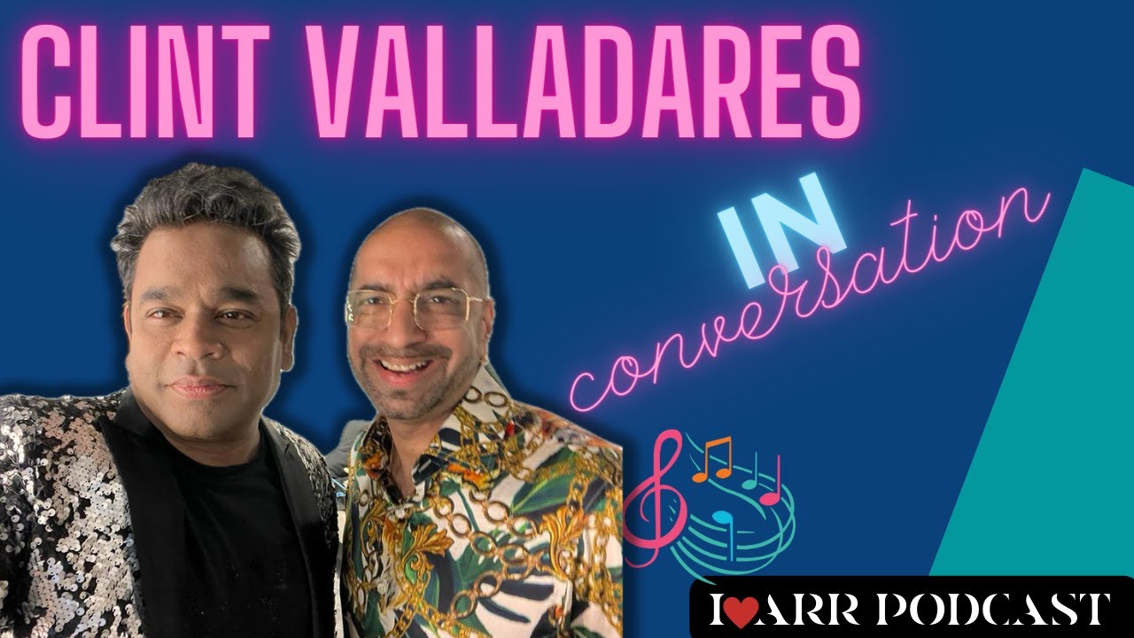 CLINT VALLADARES | I LOVE ARR | THE @A. R. Rahman PODCAST - YouTube