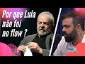 POR QUE LULA NÃO FOI NO FLOW ?