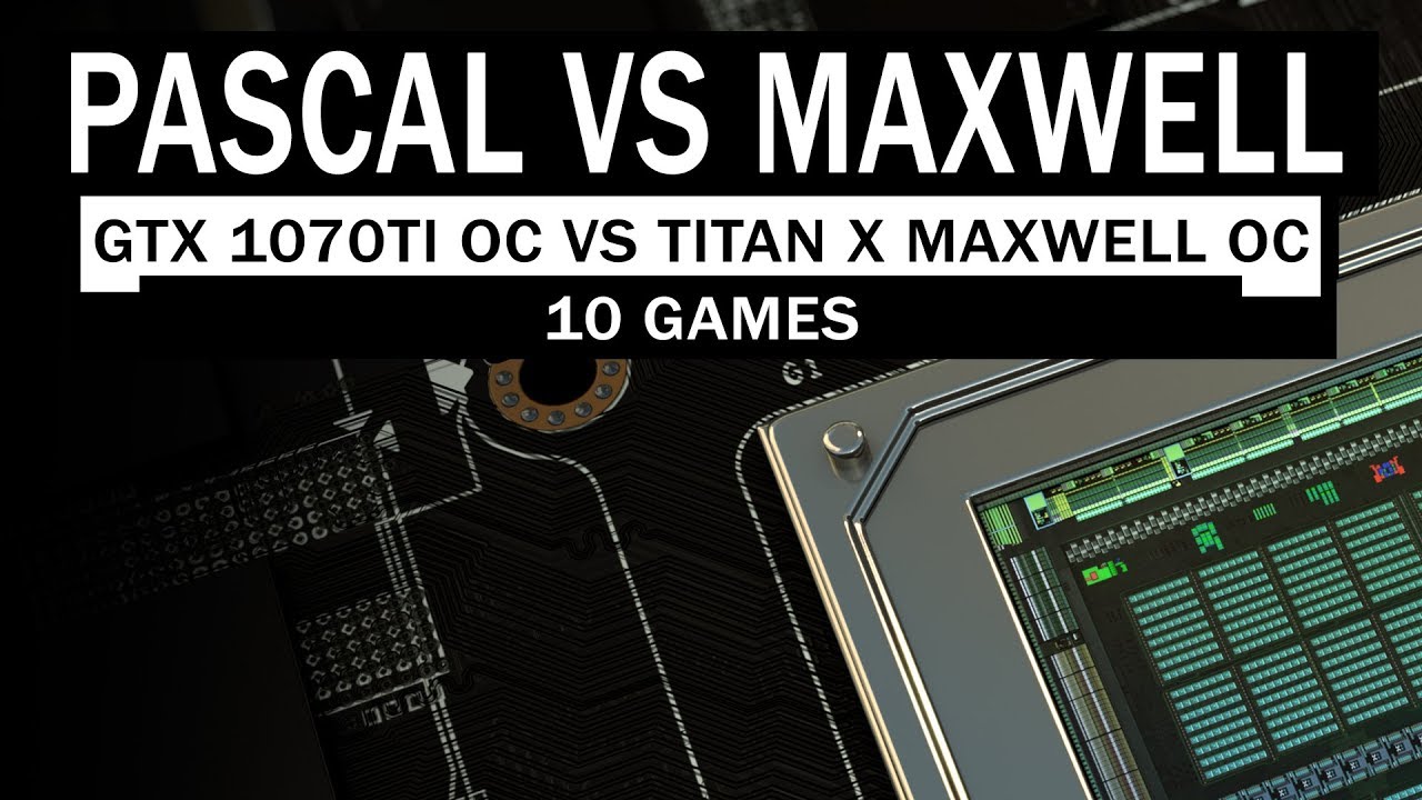 gtx titan v  Update New  GTX 1070Ti OC vs GTX Titan X Maxwell OC | 10 GAMES