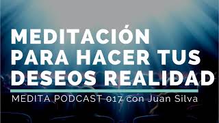 Meditación para hacer todos tus deseos realidad con Juan Silva