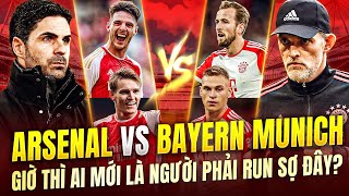 NHẬN ĐỊNH ARSENAL VS BAYERN MUNICH | GIỜ THÌ AI MỚI LÀ ĐỘI PHẢI RUN SỢ ĐÂY ?