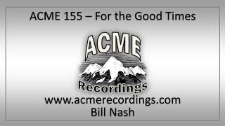 ACME 155 - For the Good Times - Bill Nash