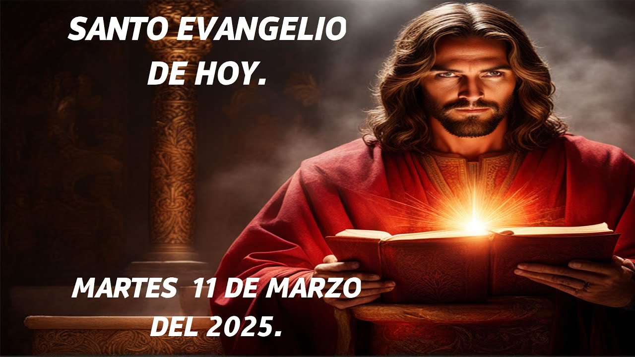 SANTO EVANGELIO DE HOY MARTES 11 DE MARZO DEL 2025. CONMIGO LO ...