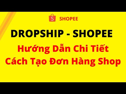 Hướng dẫn tạo đơn hàng dropship trên shopee