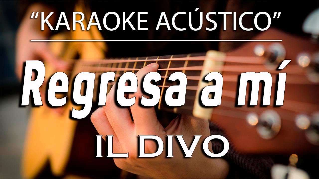 Regresa a mí - IL DIVO (KARAOKE ACÚSTICO)