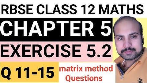 RBSE CLASS 12 MATHS CHAPTER 5 / INVERSE OF A MATRIX & LINEAR EQUATIONS / EXERCISE 5.2 / Q 11 to 15