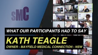 What our Participants Had to Say - Kath Teagle ( Owner- Mayfield Medical Connection - NSW)