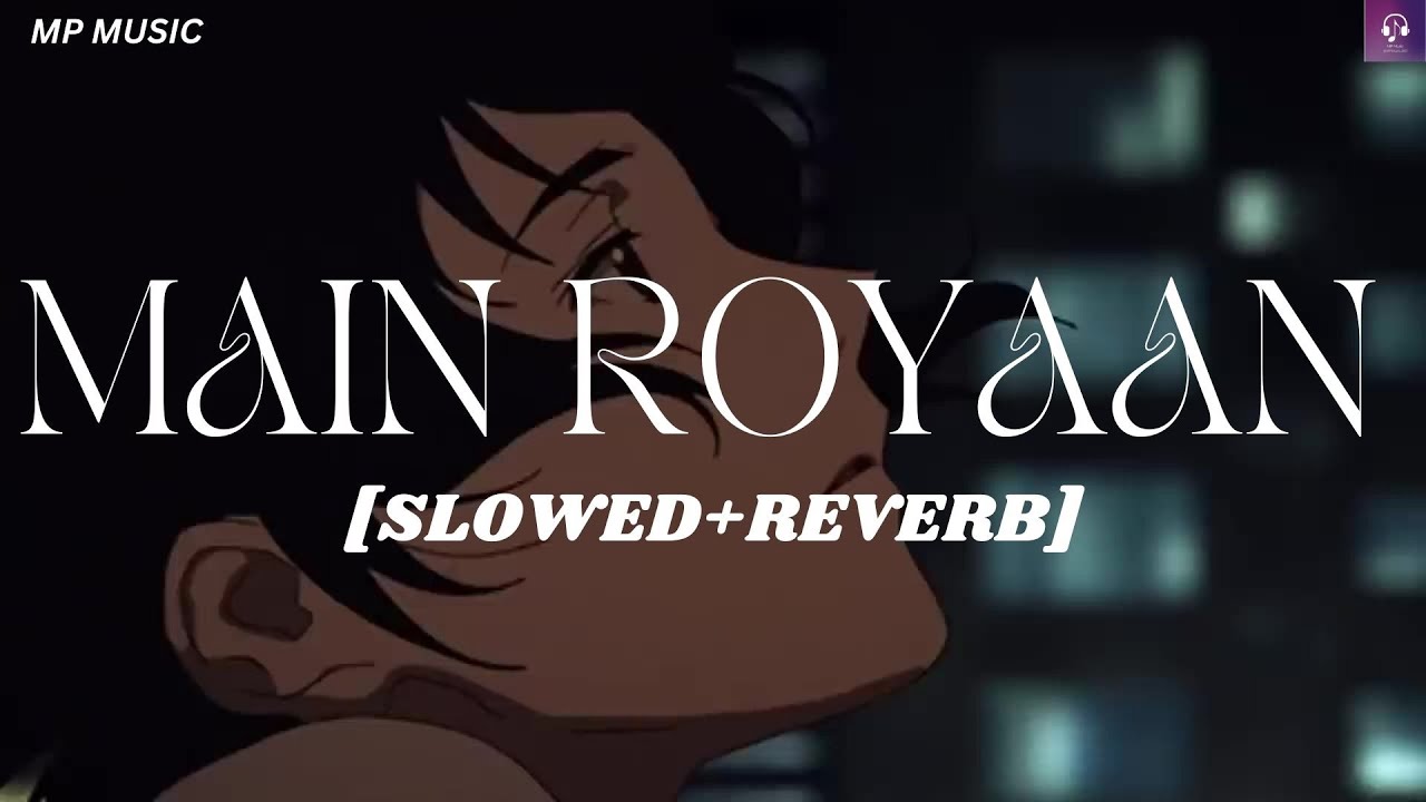 Main Royaan - Tanveer Evan [Slowed+Reverb] || Hindi lofi song | MP ...