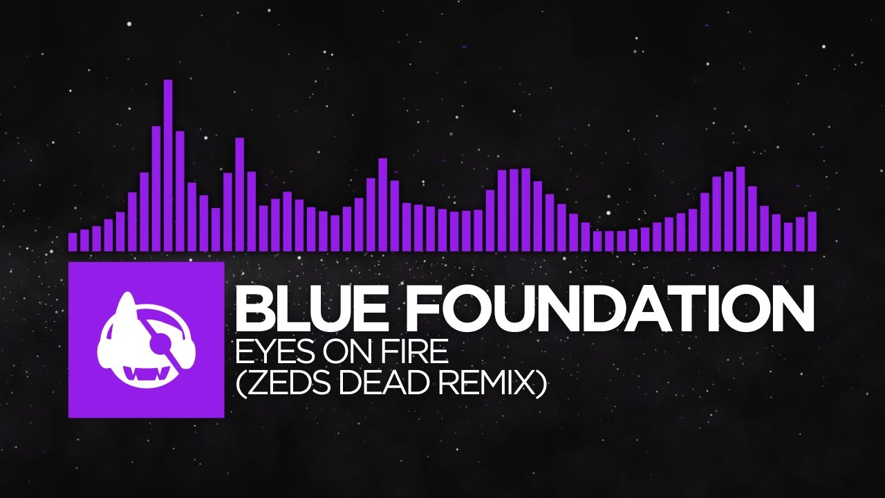 [Dubstep] Blue Foundation Eyes On Fire (Zeds Dead Remix) YouTube