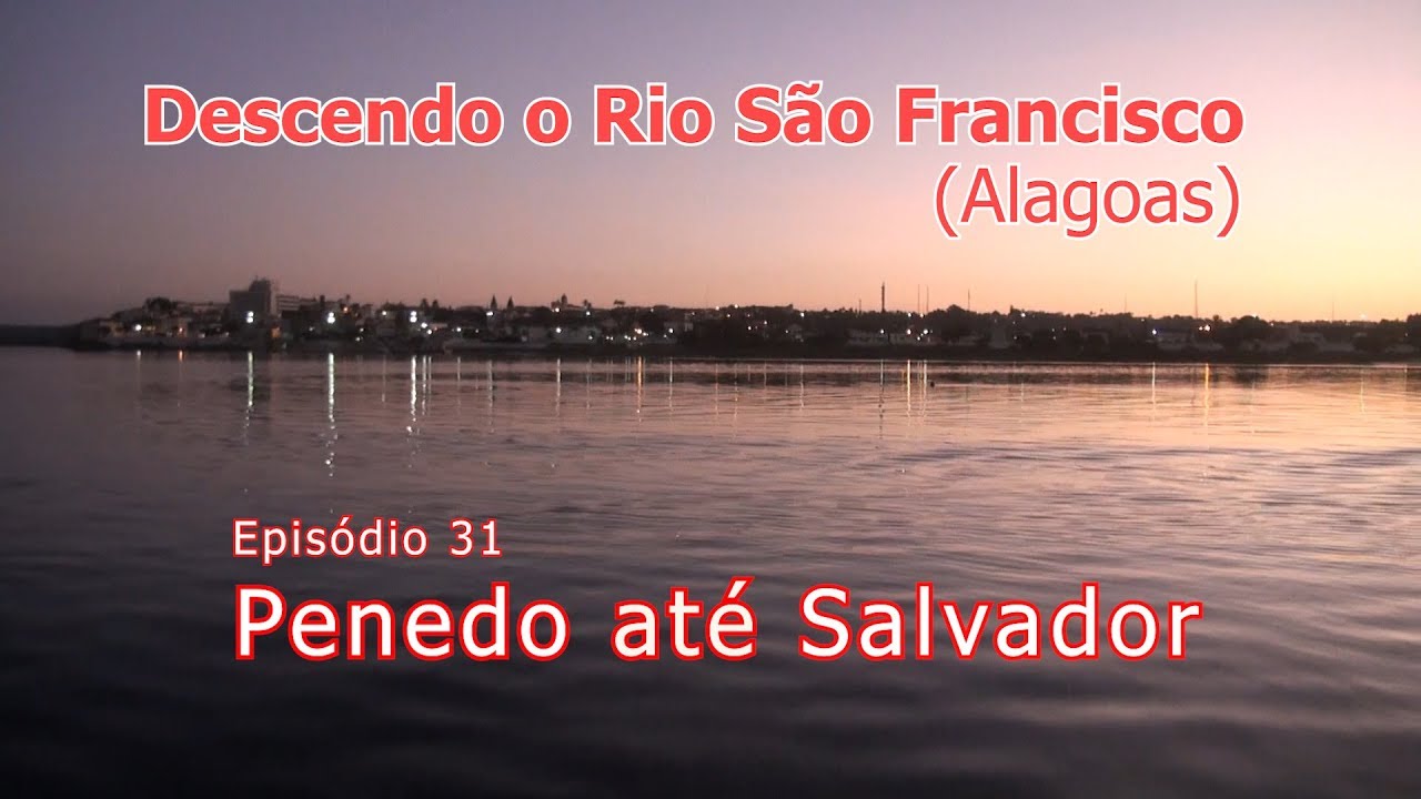 Ep 31 - Descendo o Rio São Francisco - Penedo até Salvador - Tempestade na viagem