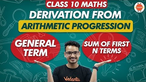 Derivation of General Term and Sum of First n Terms of an Arithmetic Progression (AP)|Class 10 Maths