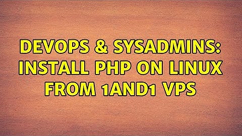 DevOps & SysAdmins: Install php on linux from 1and1 VPS (2 Solutions!!)