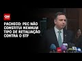 Pacheco diz que PEC não é retaliação e que não admite "agressões" de ministros do STF | CNN ARENA