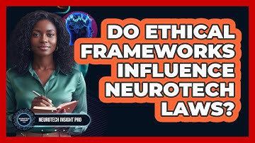 Do Ethical Frameworks Influence Neurotech Laws?