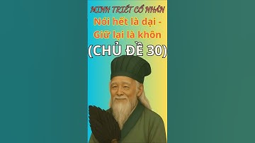 Minh Triết Cổ Nhân Dạy: Kẻ Nói Hết là Dại, NGƯỜI giữ lại Là KHÔN | Triết lý sống ngàn đời. Chủ Đề 30
