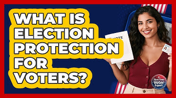 What Is Election Protection For Voters? - First Time Voter Expert