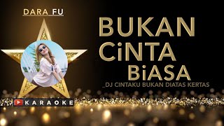 BUKAN CINTA BIASA KARAOKE  - DARA FU //DJ REMIX ( Cintaku Bukan Di Atas Kertas ) Siti Nurhaliza