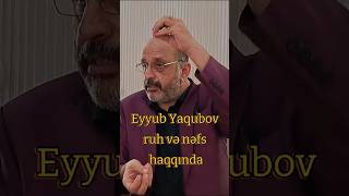 Eyyub Yaqubov Ruh Və Nəfs Haqqında.