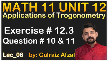 Applications of Trigonometry | Math 11 Unit 12 | Exercise 12.3 | Question 10 & 11 | Lec_06