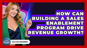 How Can Building A Sales Enablement Program Drive Revenue Growth? - Sales Saas Breakdown
