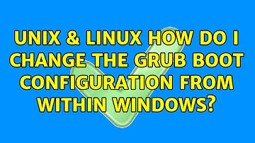 Unix & Linux: How do I change the GRUB boot configuration from within Windows? (5 Solutions!!)