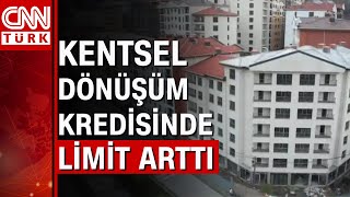 Kentsel Dönüşüm Kredisinde Limit Arttı