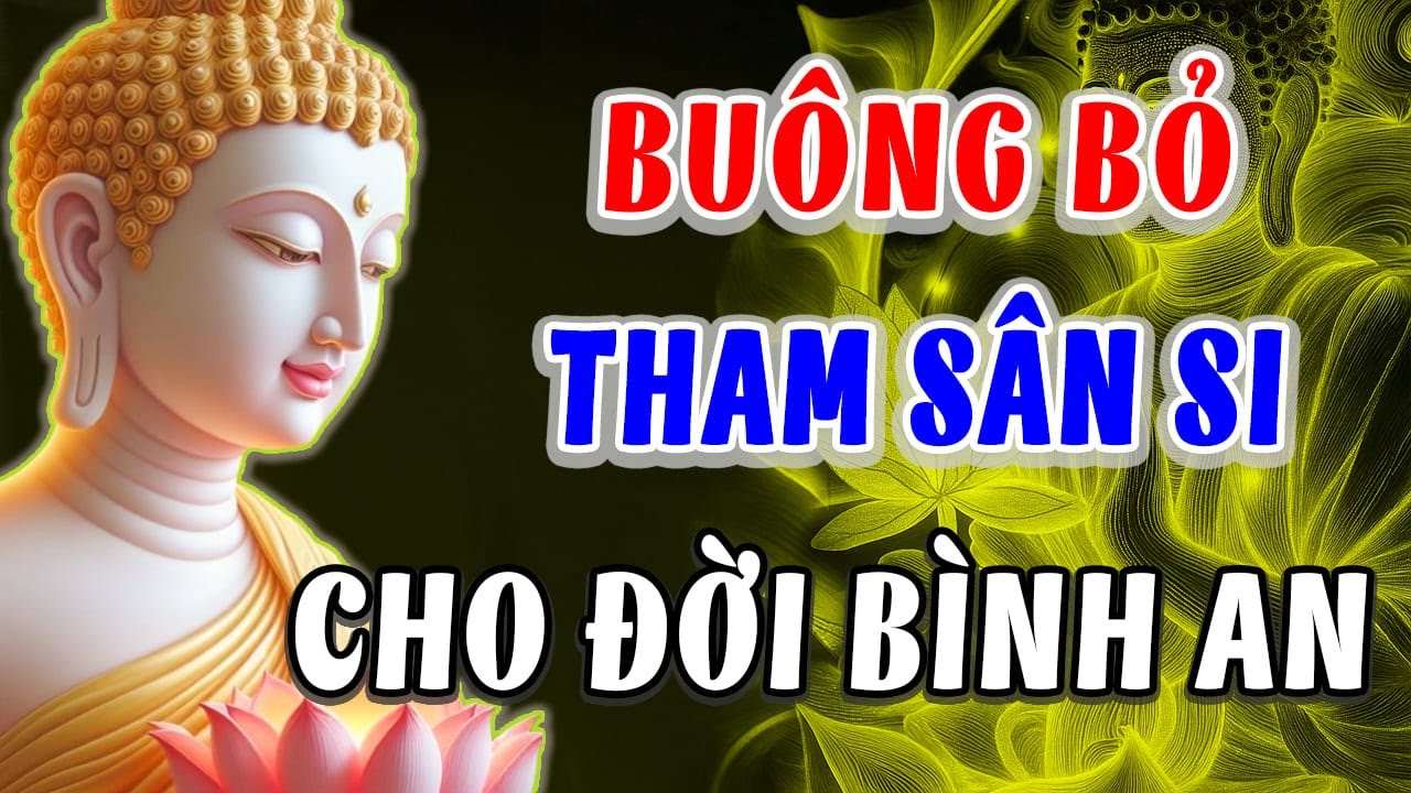 Buông Bỏ Tham Sân Si Cho Đời Bình An