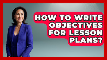 How To Write Objectives For Lesson Plans? - Childhood Education Zone