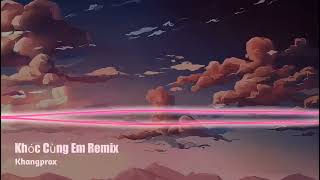 KHÓC CÙNG EM Remix | Mr. Siro x Gray x Wind - Việt Mix 2020 (Wicked Remix) Khangprox