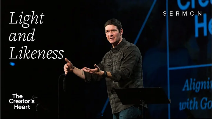 Light and Likeness  The Creators Heart  Sermons  M...
