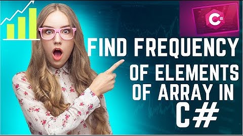 Find frequency of occurrence of elements in array in C# | C# Tutorials