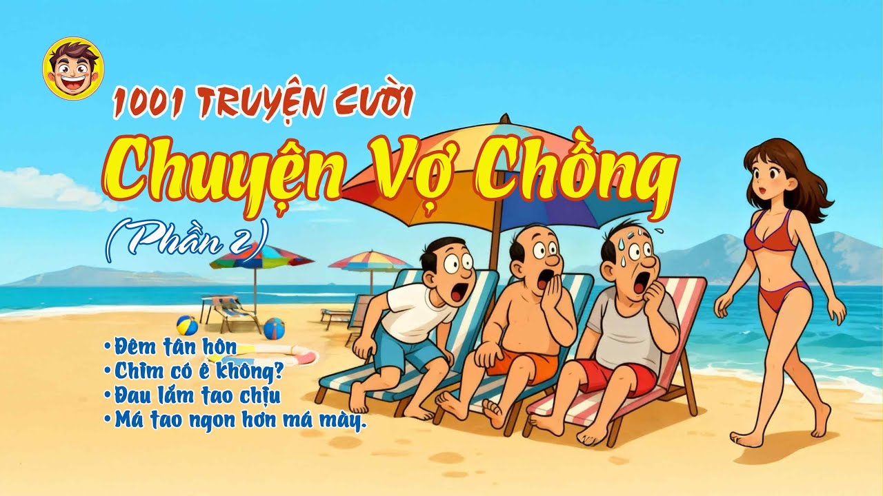 1001 CHUYỆN CƯỜI VỢ CHỒNG (Phần 2) – Xả kho truyện vui cười tiếu lâm, hài hước về cuộc sống vợ chồng