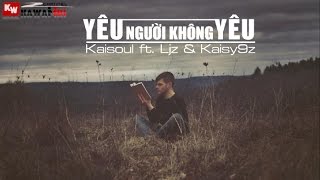 yeu-nguoi-khong-yeu---kaisoul-ft-ljz-kaisy9z