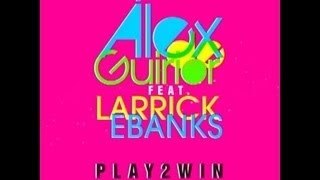Alex De Guirior feat. Larrick Ebanks - Play 2 Win (Official Radio Edit) (HD)