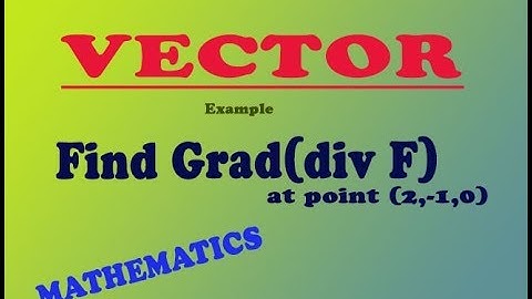 VECTOR example grad(div F) at point (2,-1,0)  (PART-4)