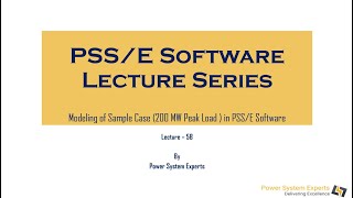 PSS/E Lecture Series - Lecture 5B: Modeling of Sample Case (200 MW Peak Load ) in PSS/E Software