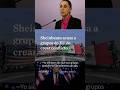 Relación México-EU continúa fuerte pese a intentos de generar conflicto: Sheinbaum
