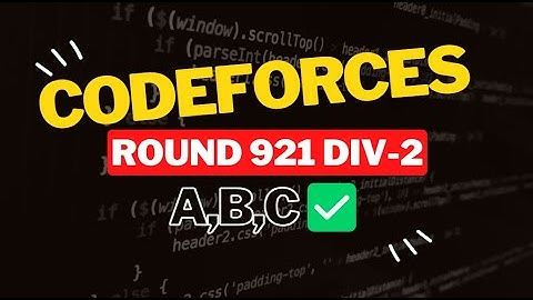 Codeforces Round 921 (Div. 2) || Editorial for Problem A,B,C
