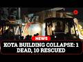 Kota Building Collapse: 1 Dead, 10 Rescued as Search Continues